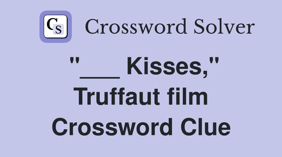 "___ Kisses," Truffaut film Crossword Clue