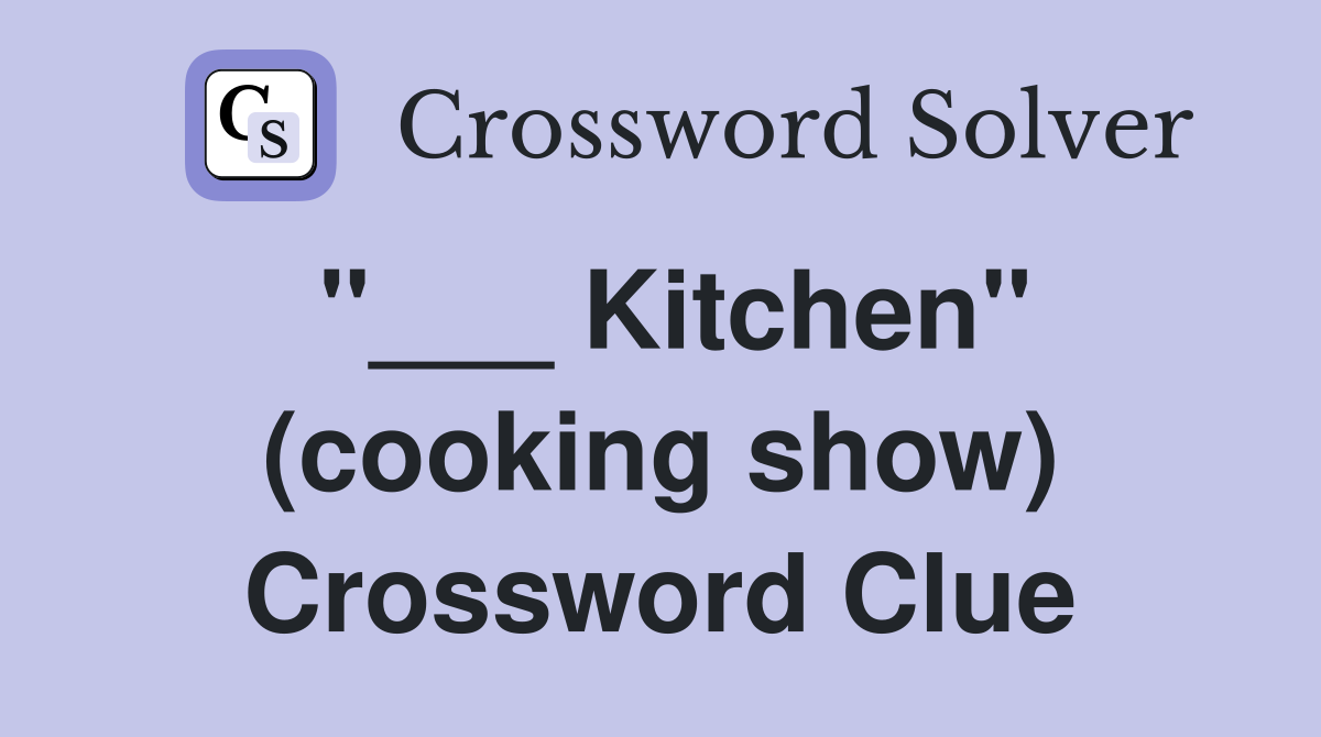 "___ Kitchen" (cooking show) Crossword Clue