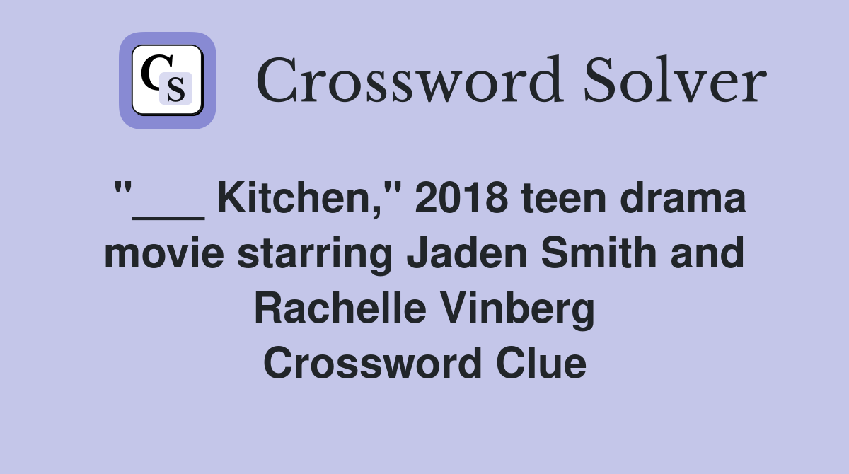 "___ Kitchen," 2018 teen drama movie starring Jaden Smith and Rachelle Vinberg Crossword Clue