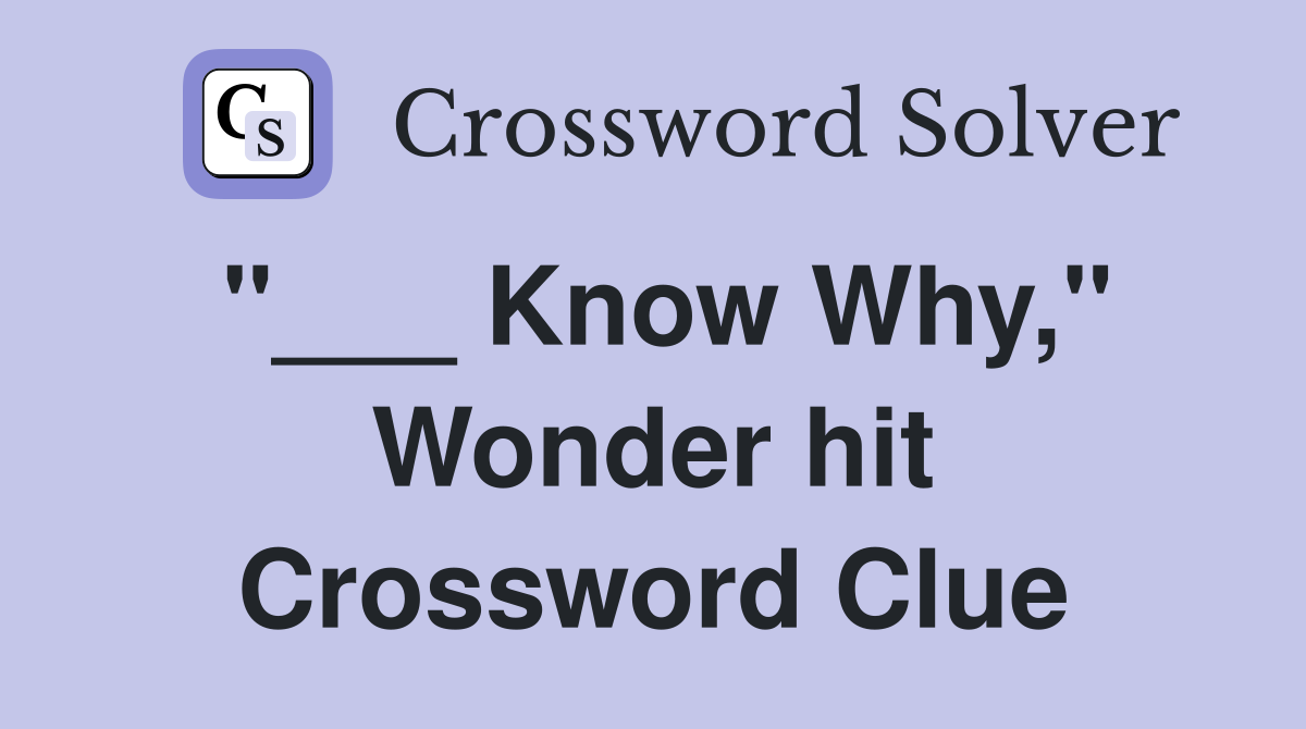 "___ Know Why," Wonder hit Crossword Clue