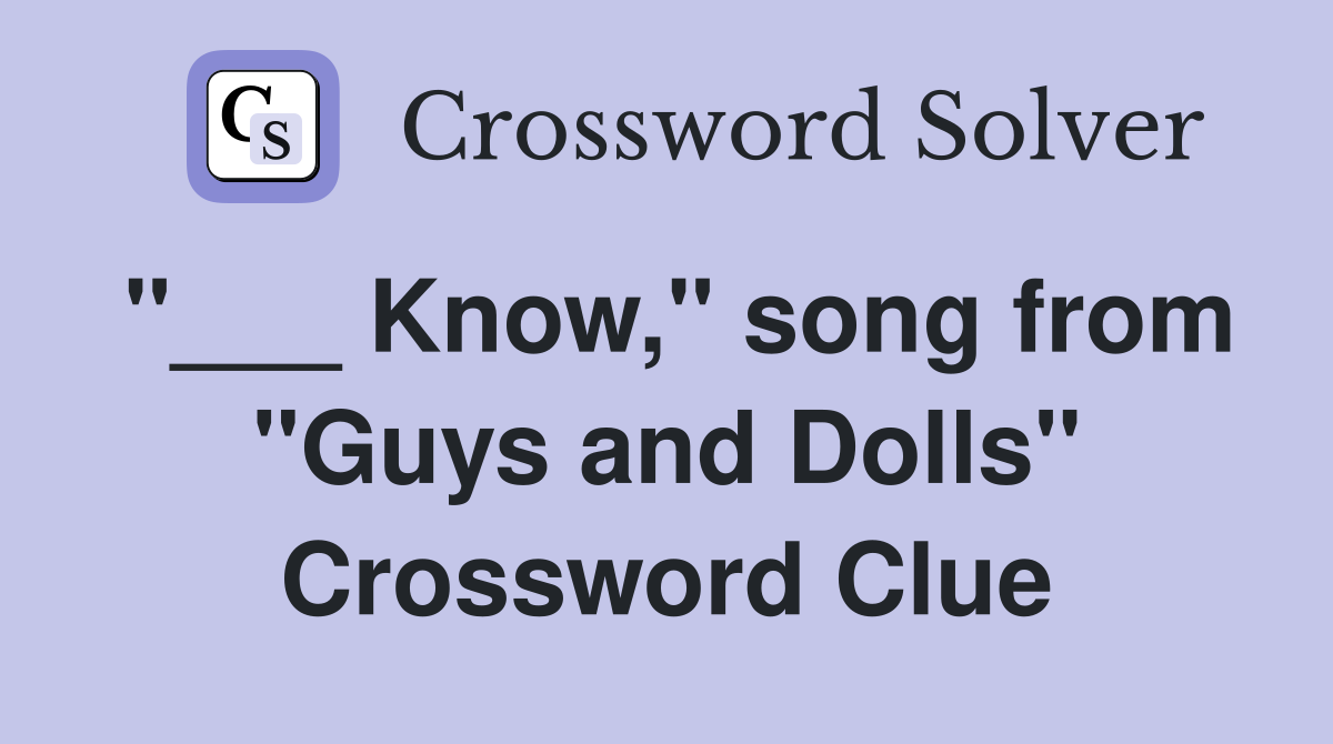 "___ Know," song from "Guys and Dolls" Crossword Clue