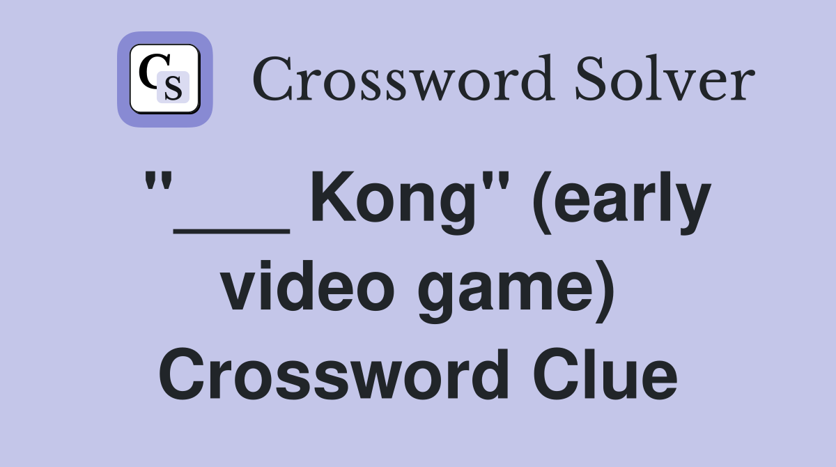 "___ Kong" (early video game) Crossword Clue