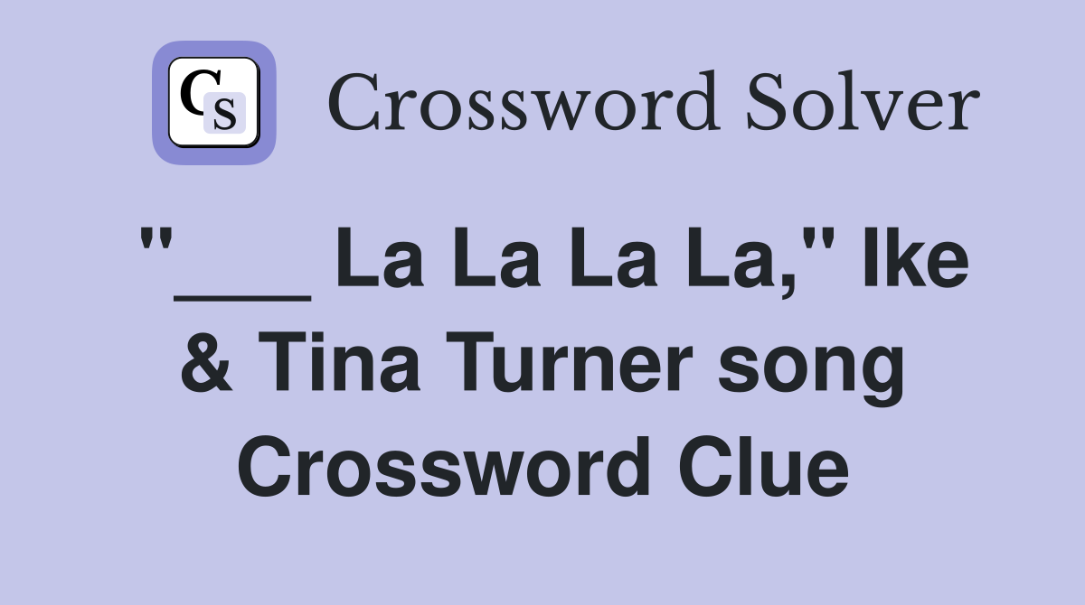 "___ La La La La," Ike & Tina Turner song Crossword Clue