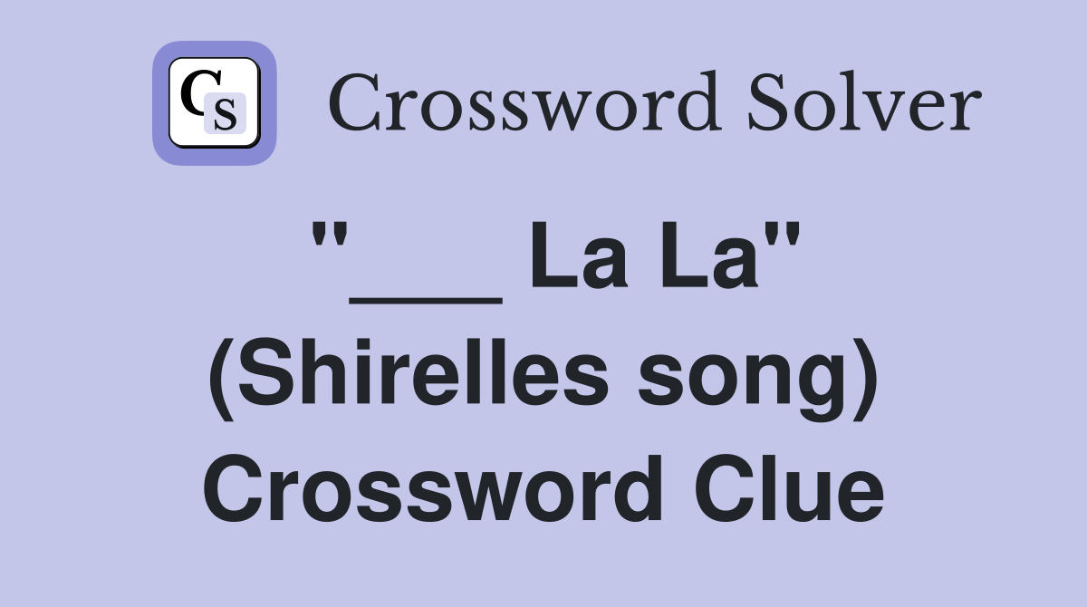 "___ La La" (Shirelles song) Crossword Clue