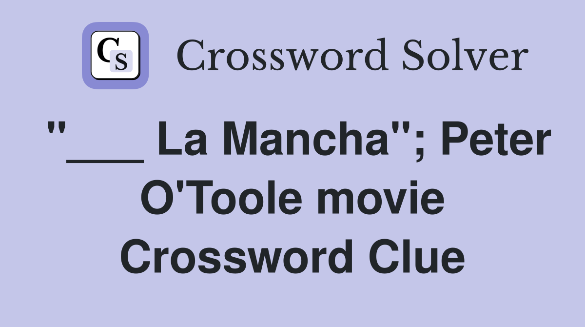 "___ La Mancha"; Peter O'Toole movie Crossword Clue
