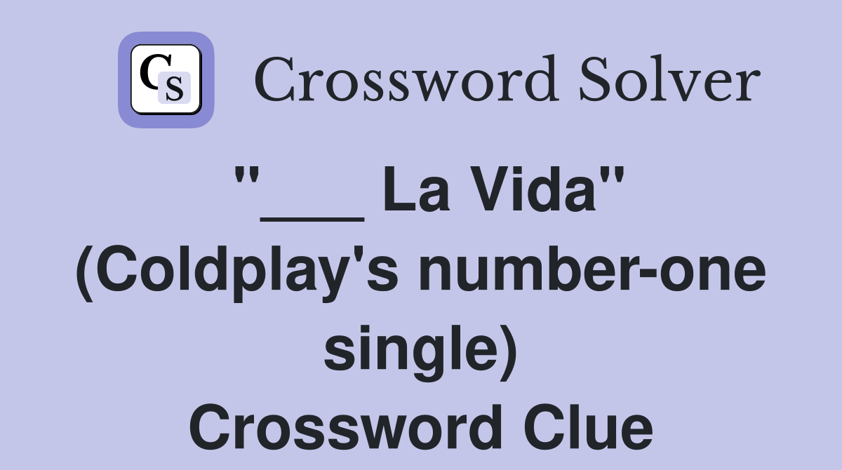 "___ La Vida" (Coldplay's number-one single) Crossword Clue