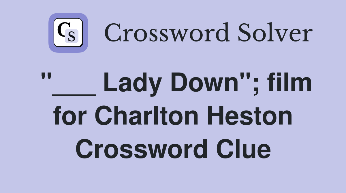 "___ Lady Down"; film for Charlton Heston Crossword Clue