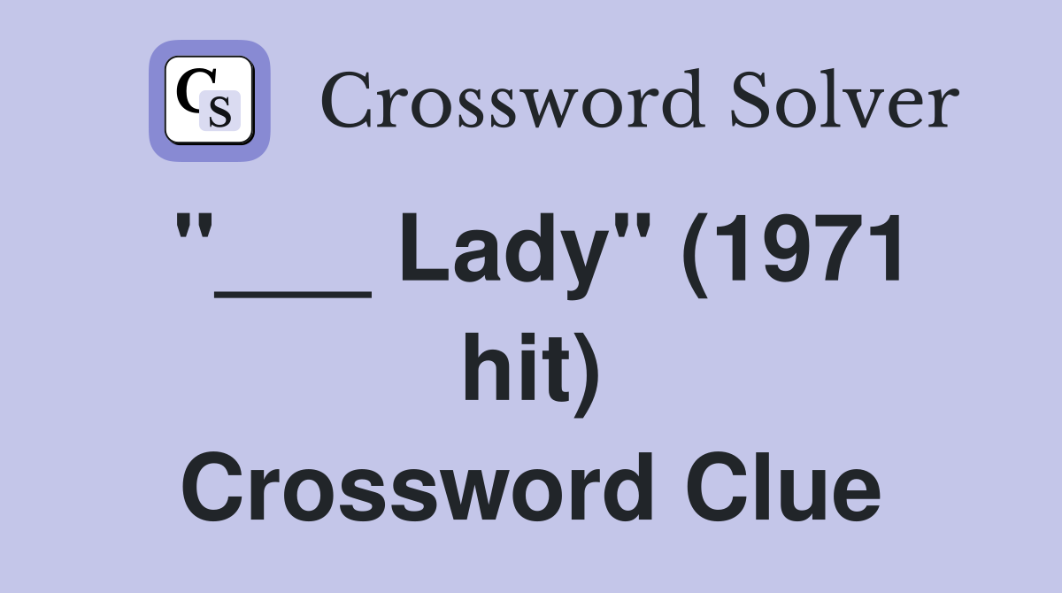 "___ Lady" (1971 hit) Crossword Clue