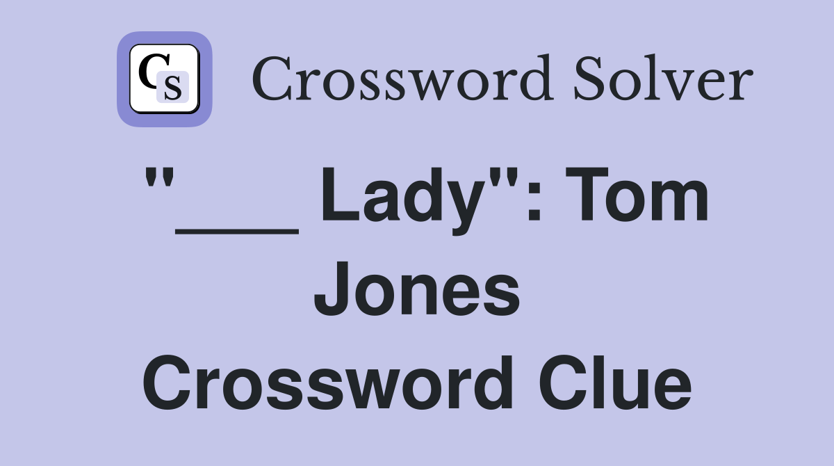 "___ Lady": Tom Jones Crossword Clue