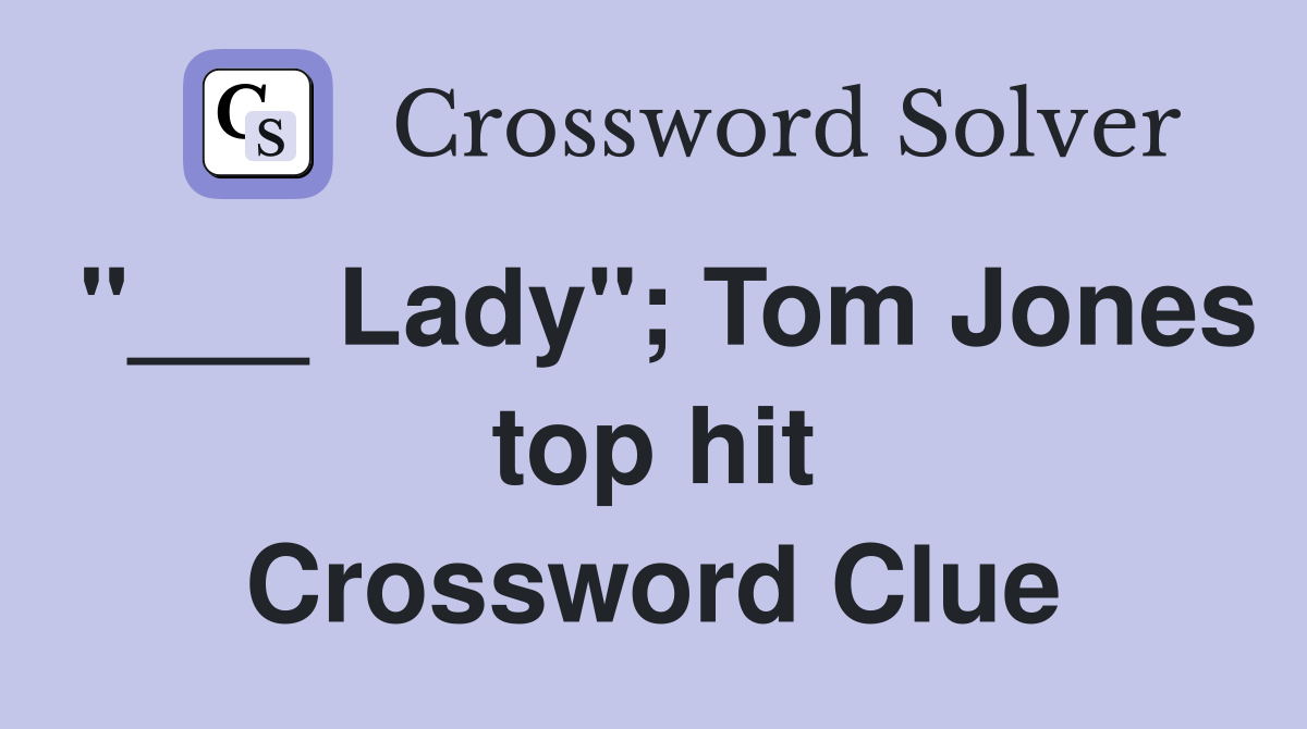 "___ Lady"; Tom Jones top hit Crossword Clue