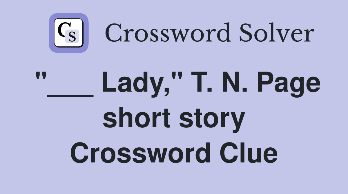 "___ Lady," T. N. Page short story Crossword Clue
