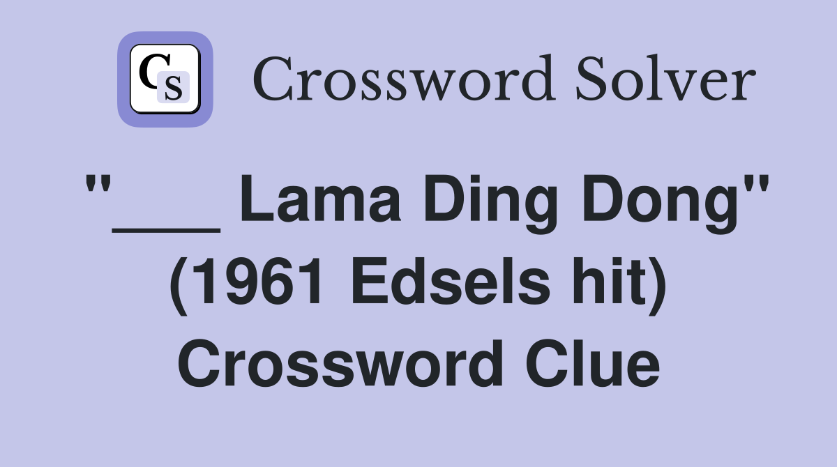 "___ Lama Ding Dong" (1961 Edsels hit) Crossword Clue
