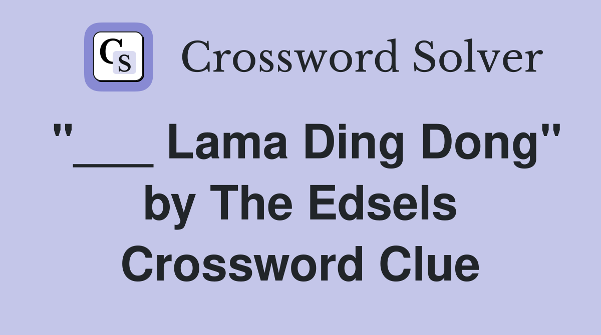 "___ Lama Ding Dong" by The Edsels Crossword Clue