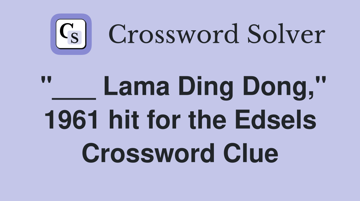 "___ Lama Ding Dong," 1961 hit for the Edsels Crossword Clue