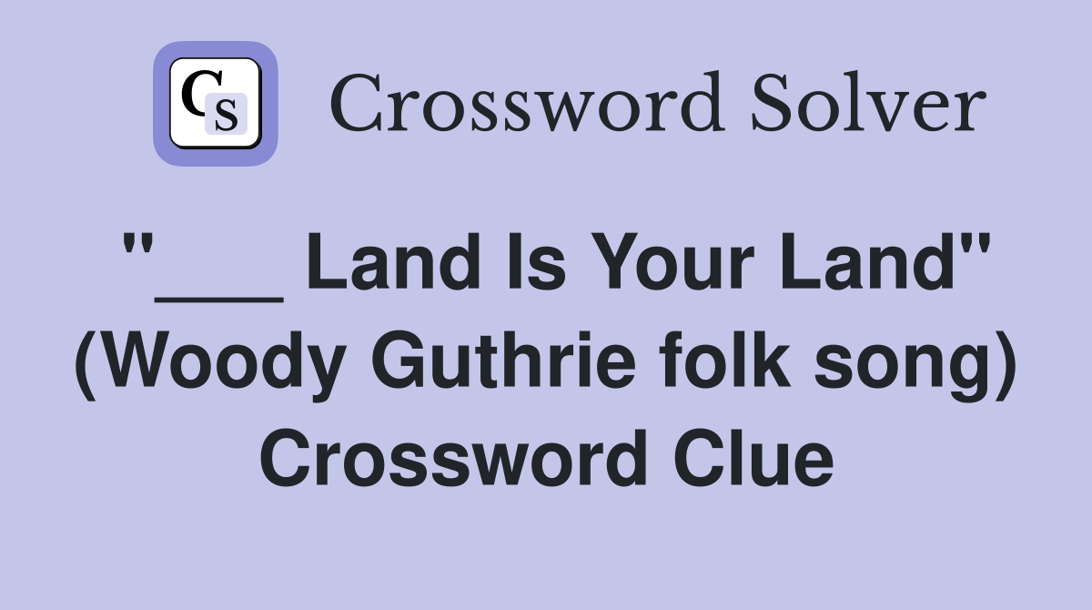 "___ Land Is Your Land" (Woody Guthrie folk song) Crossword Clue