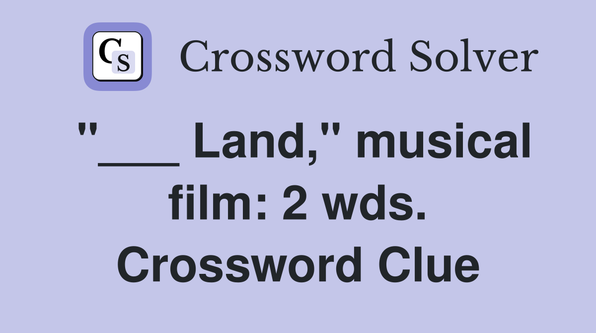 "___ Land," musical film: 2 wds. Crossword Clue