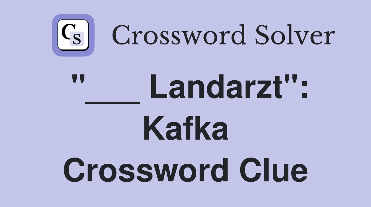 "___ Landarzt": Kafka Crossword Clue