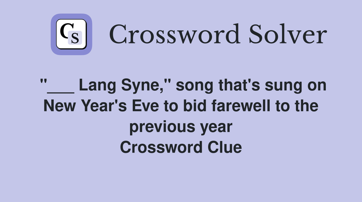 "___ Lang Syne," song that's sung on New Year's Eve to bid farewell to the previous year Crossword Clue