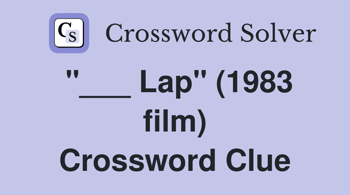 "___ Lap" (1983 film) Crossword Clue