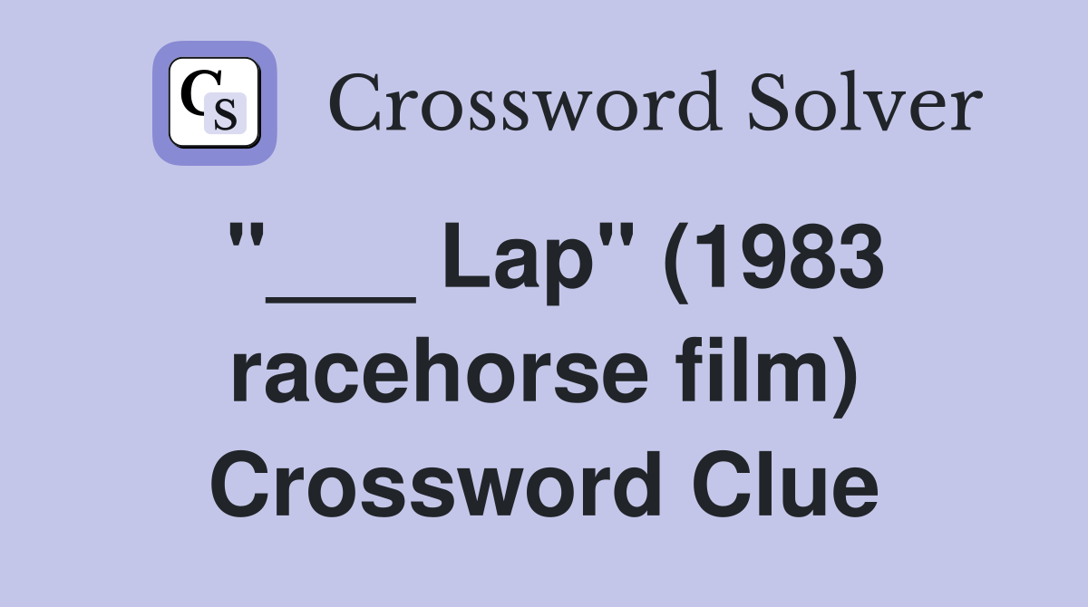 "___ Lap" (1983 racehorse film) Crossword Clue