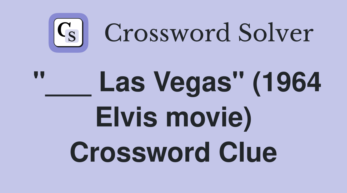 "___ Las Vegas" (1964 Elvis movie) Crossword Clue