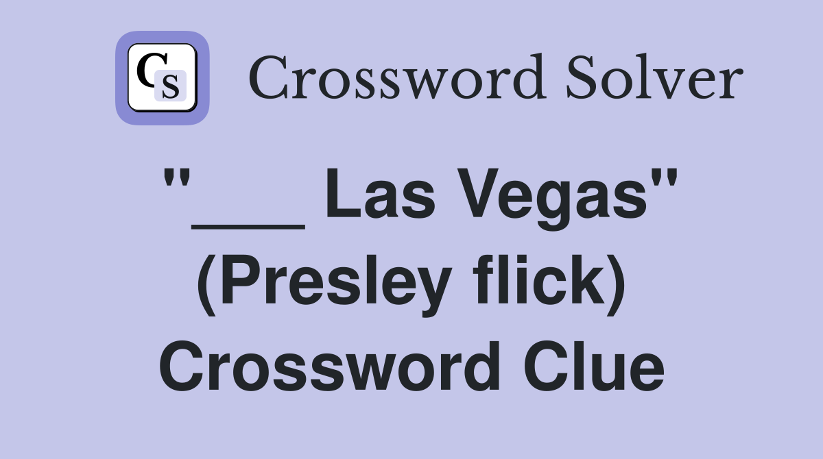 "___ Las Vegas" (Presley flick) Crossword Clue