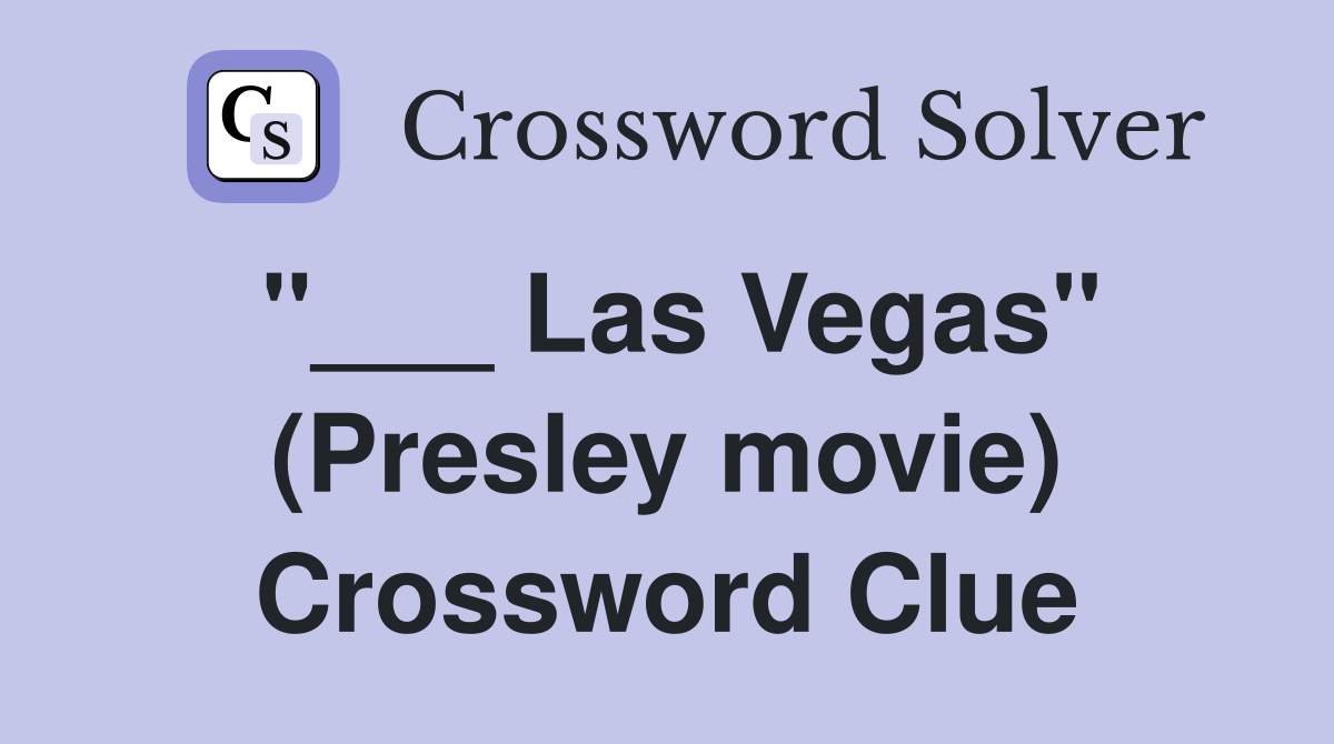 "___ Las Vegas" (Presley movie) Crossword Clue