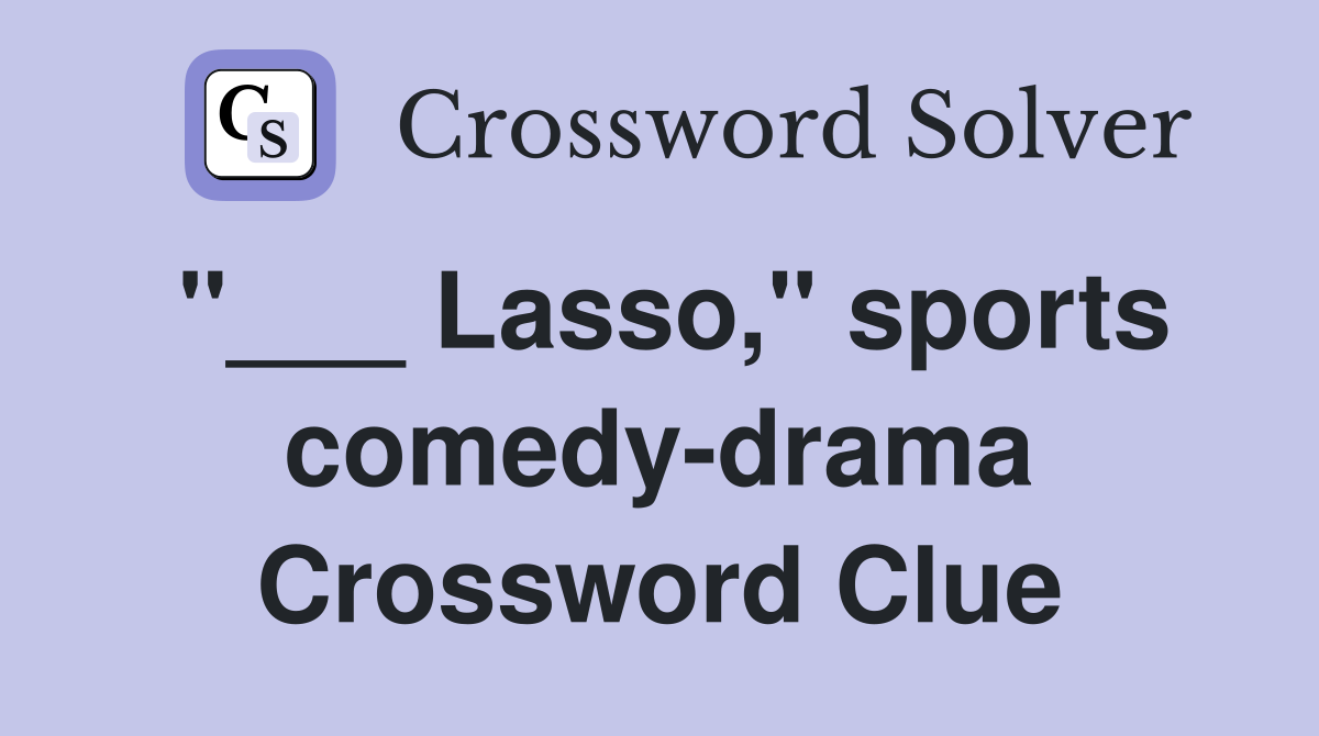 "___ Lasso," sports comedy-drama Crossword Clue