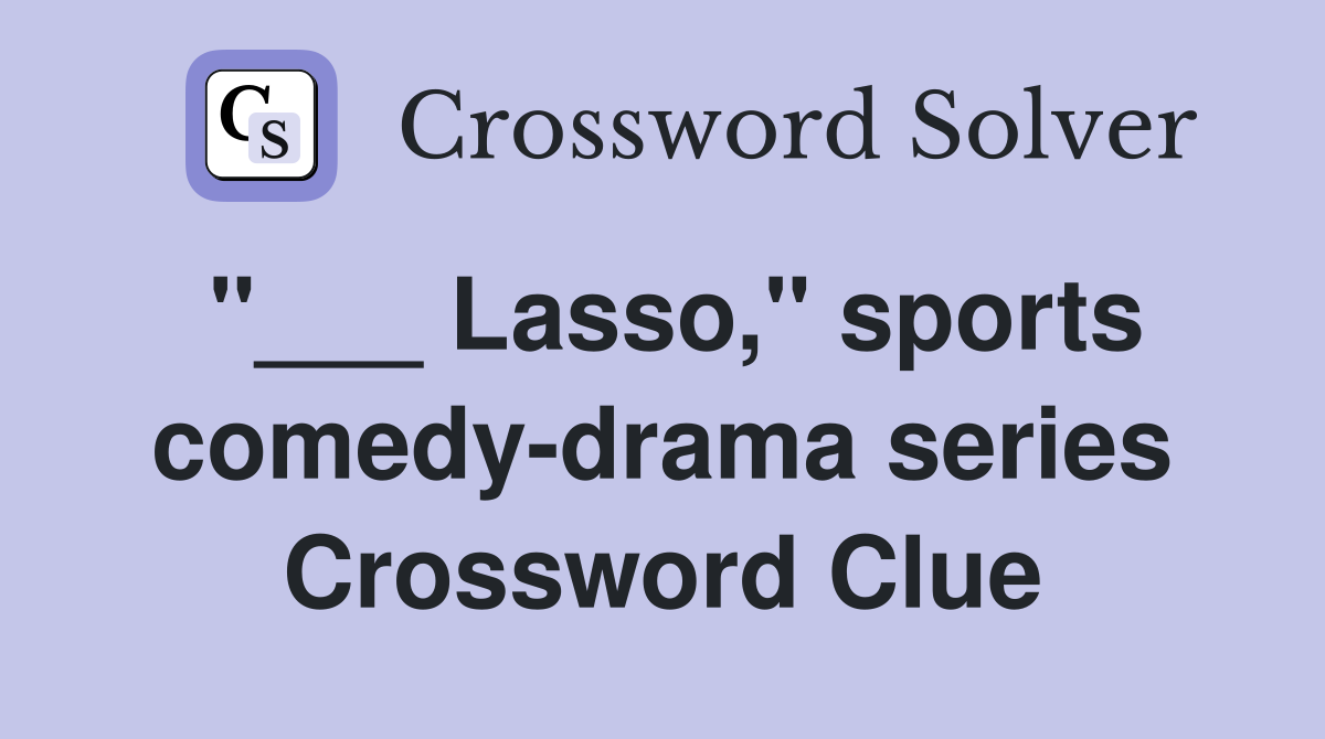 "___ Lasso," sports comedy-drama series Crossword Clue