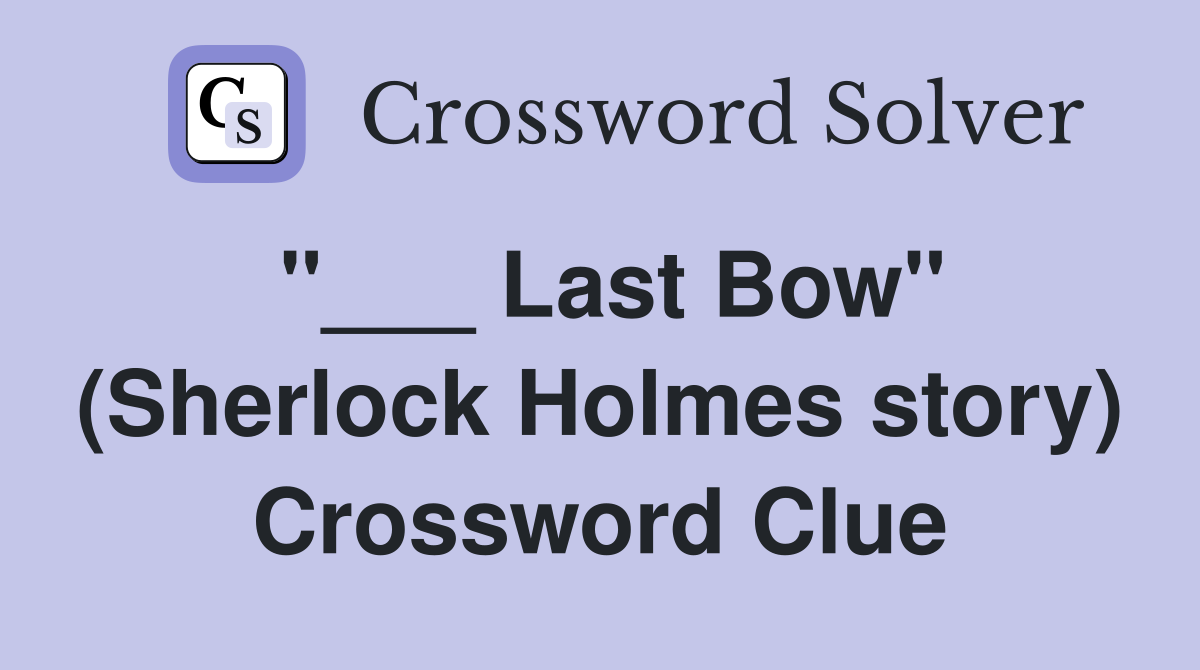 "___ Last Bow" (Sherlock Holmes story) Crossword Clue