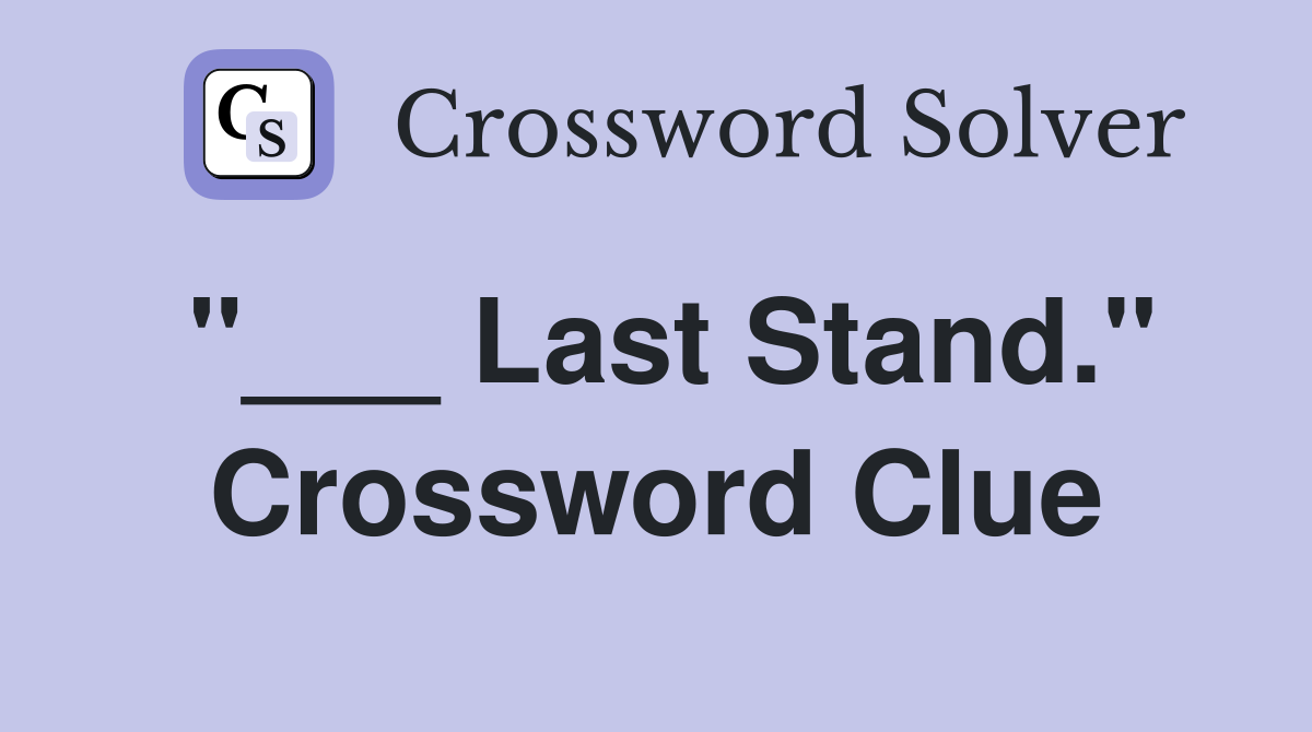 "___ Last Stand." Crossword Clue