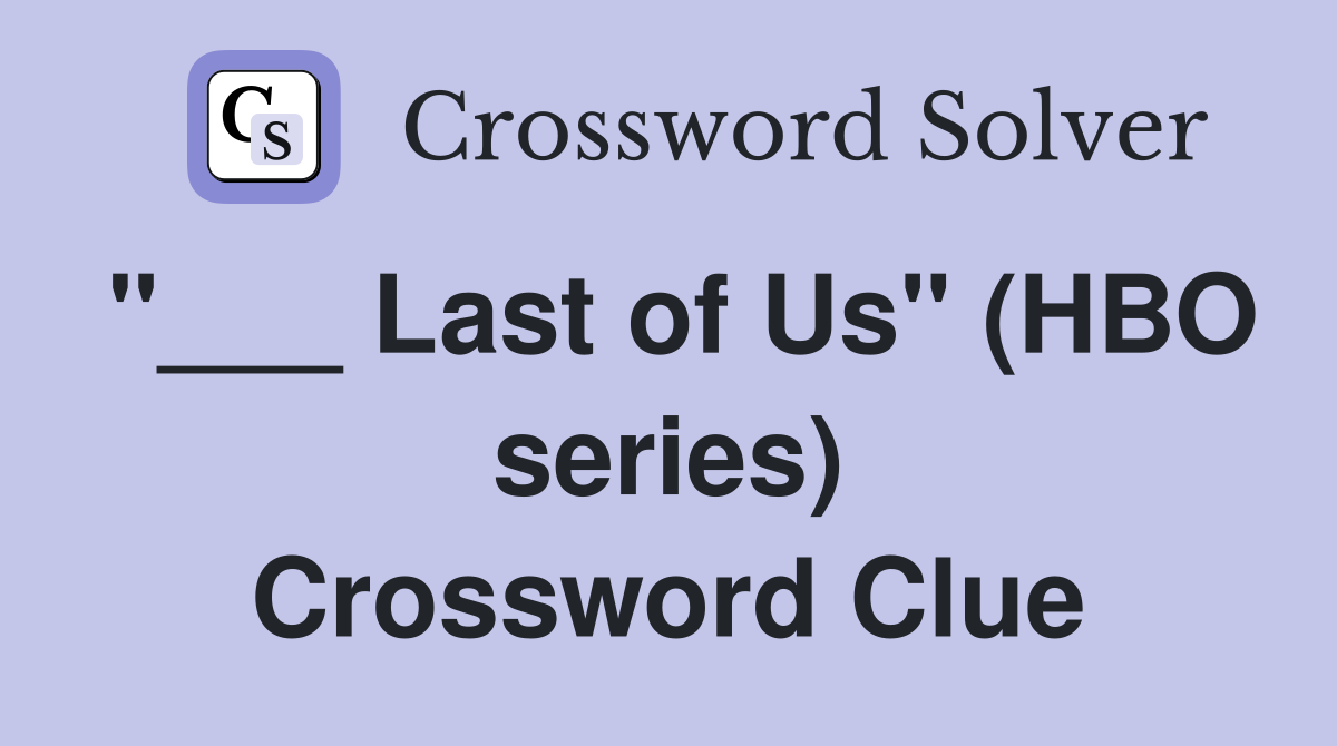 "___ Last of Us" (HBO series) Crossword Clue