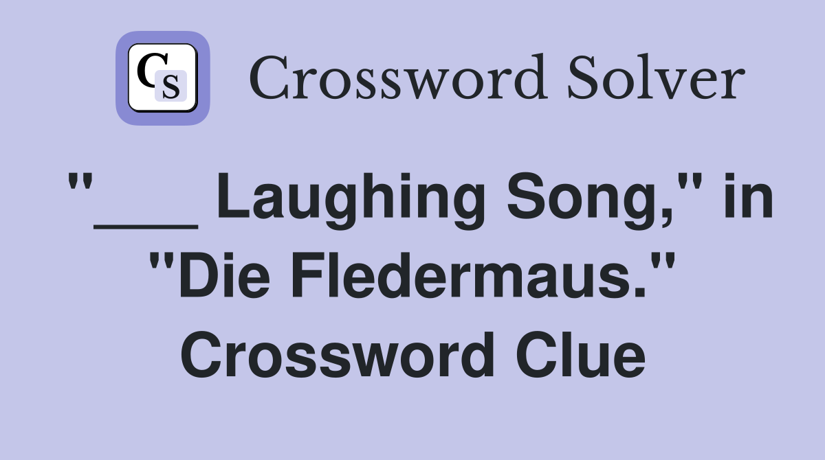 "___ Laughing Song," in "Die Fledermaus." Crossword Clue