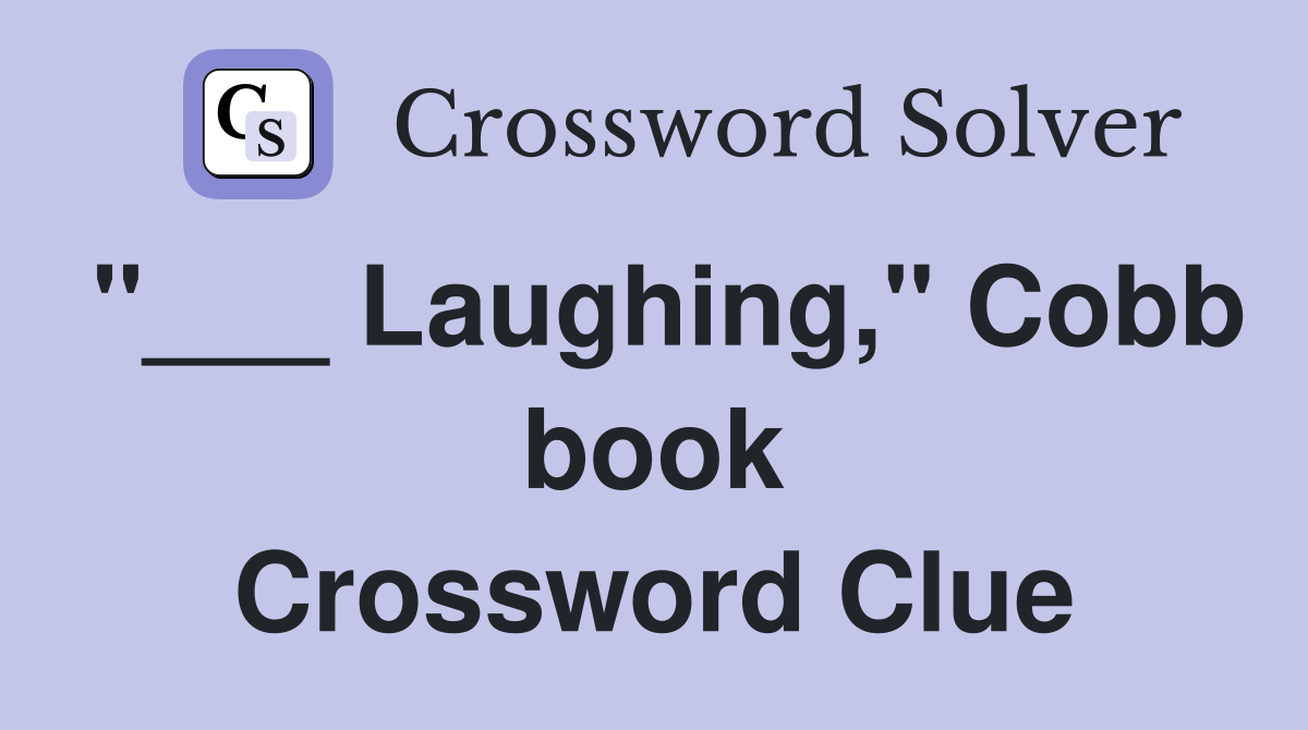 "___ Laughing," Cobb book Crossword Clue