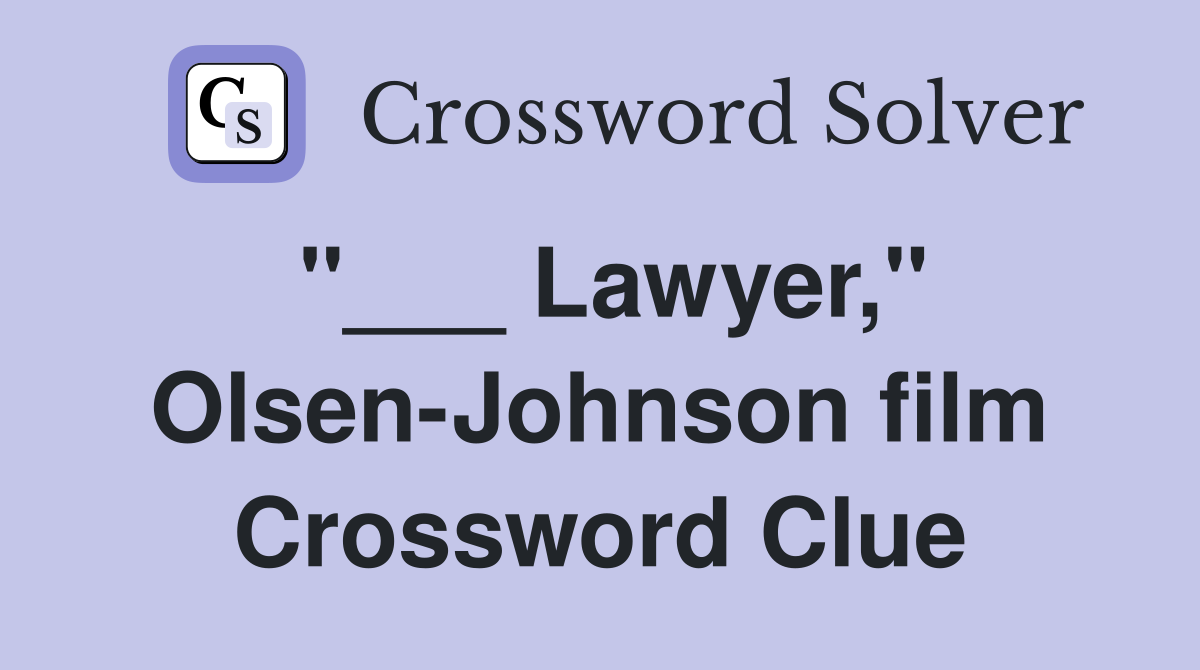 "___ Lawyer," Olsen-Johnson film Crossword Clue