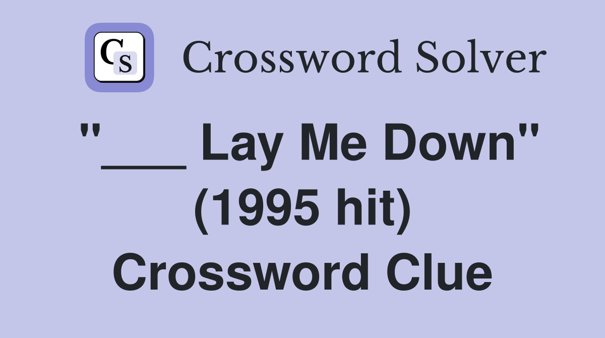"___ Lay Me Down" (1995 hit) Crossword Clue