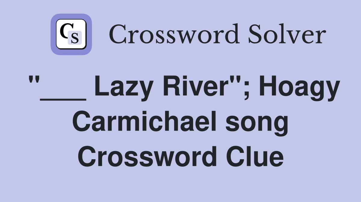 "___ Lazy River"; Hoagy Carmichael song Crossword Clue