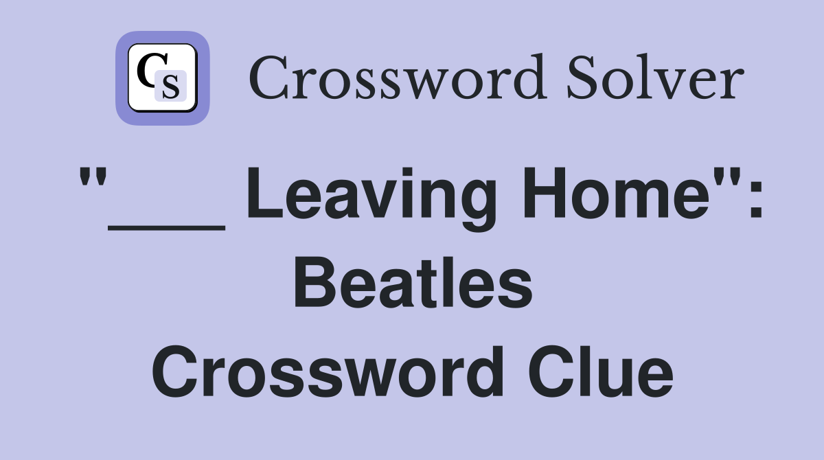"___ Leaving Home": Beatles Crossword Clue
