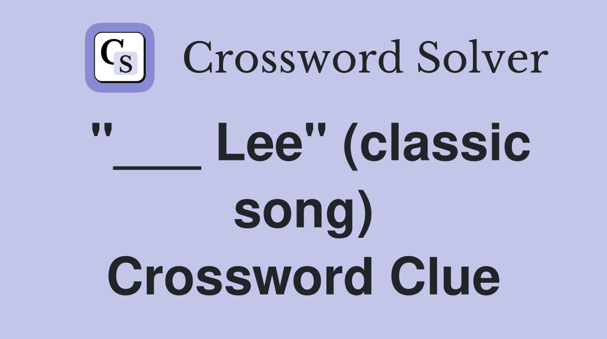 "___ Lee" (classic song) Crossword Clue