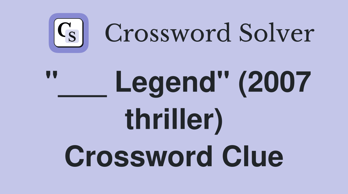 "___ Legend" (2007 thriller) Crossword Clue