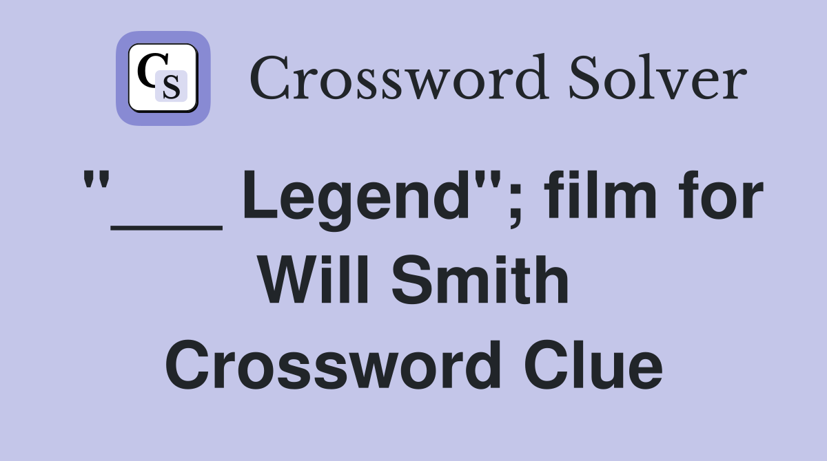 "___ Legend"; film for Will Smith Crossword Clue
