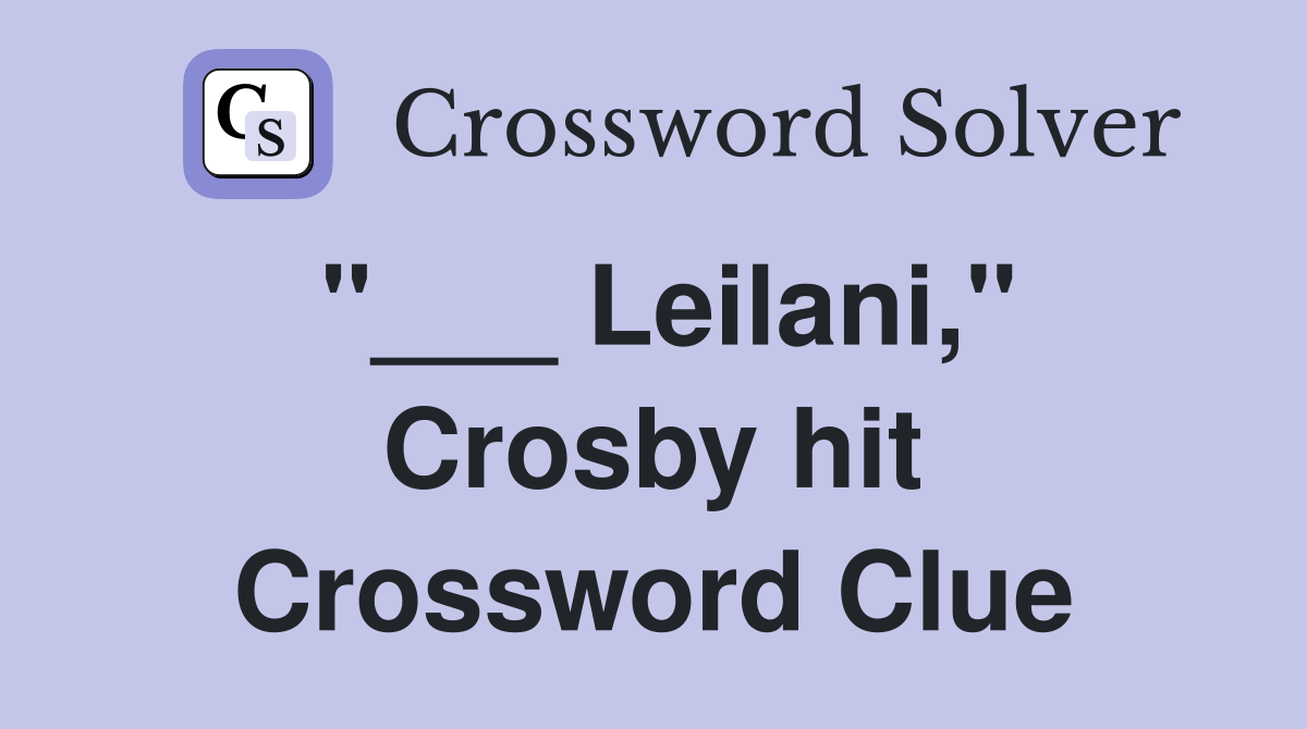 "___ Leilani," Crosby hit Crossword Clue