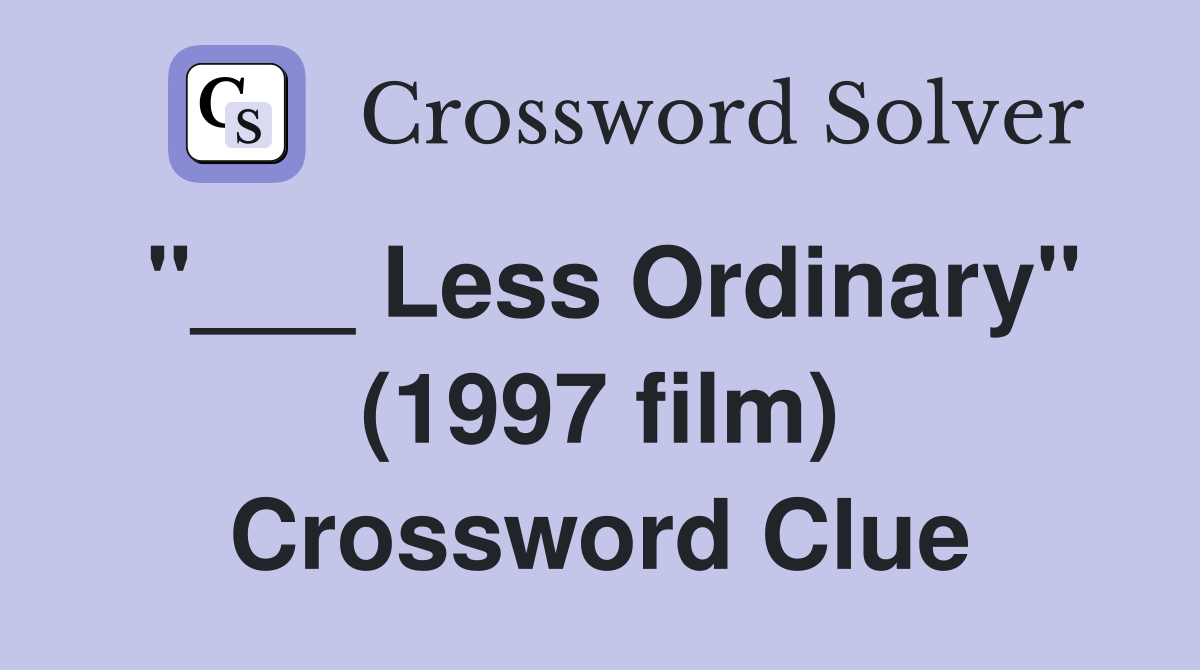 "___ Less Ordinary" (1997 film) Crossword Clue