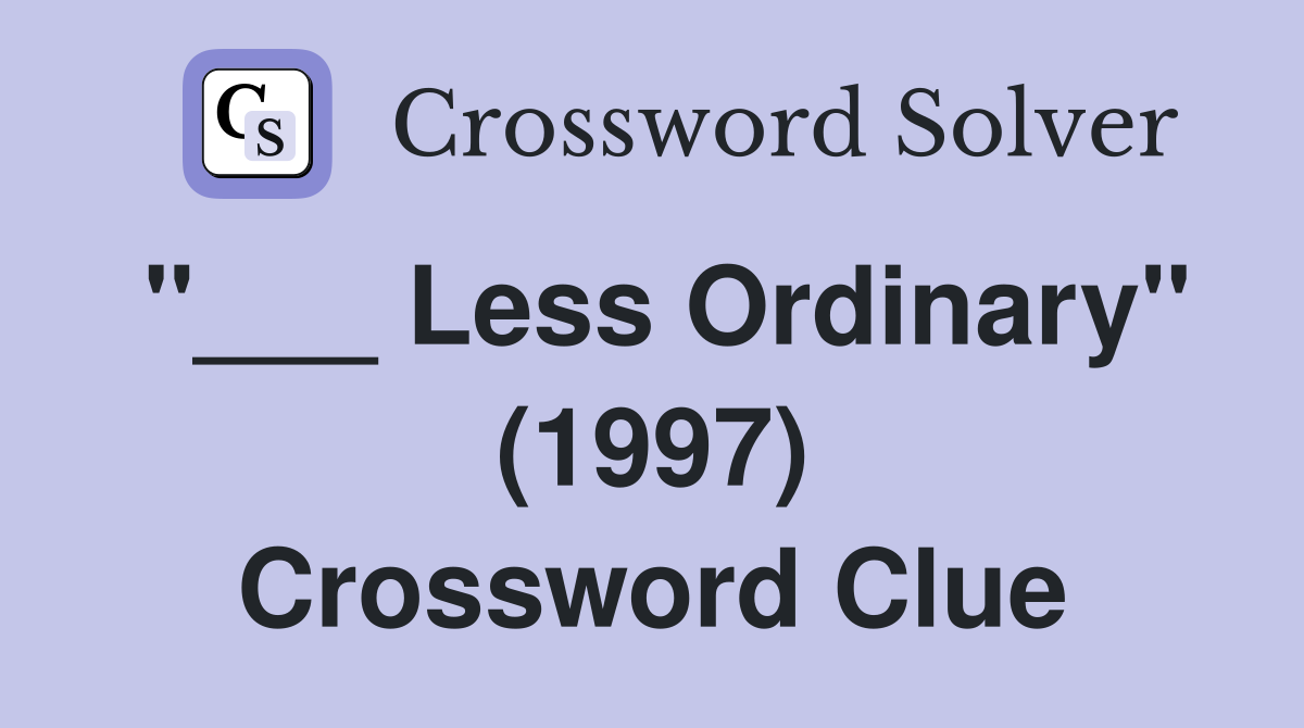"___ Less Ordinary" (1997) Crossword Clue