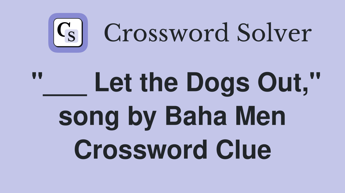 "___ Let the Dogs Out," song by Baha Men Crossword Clue