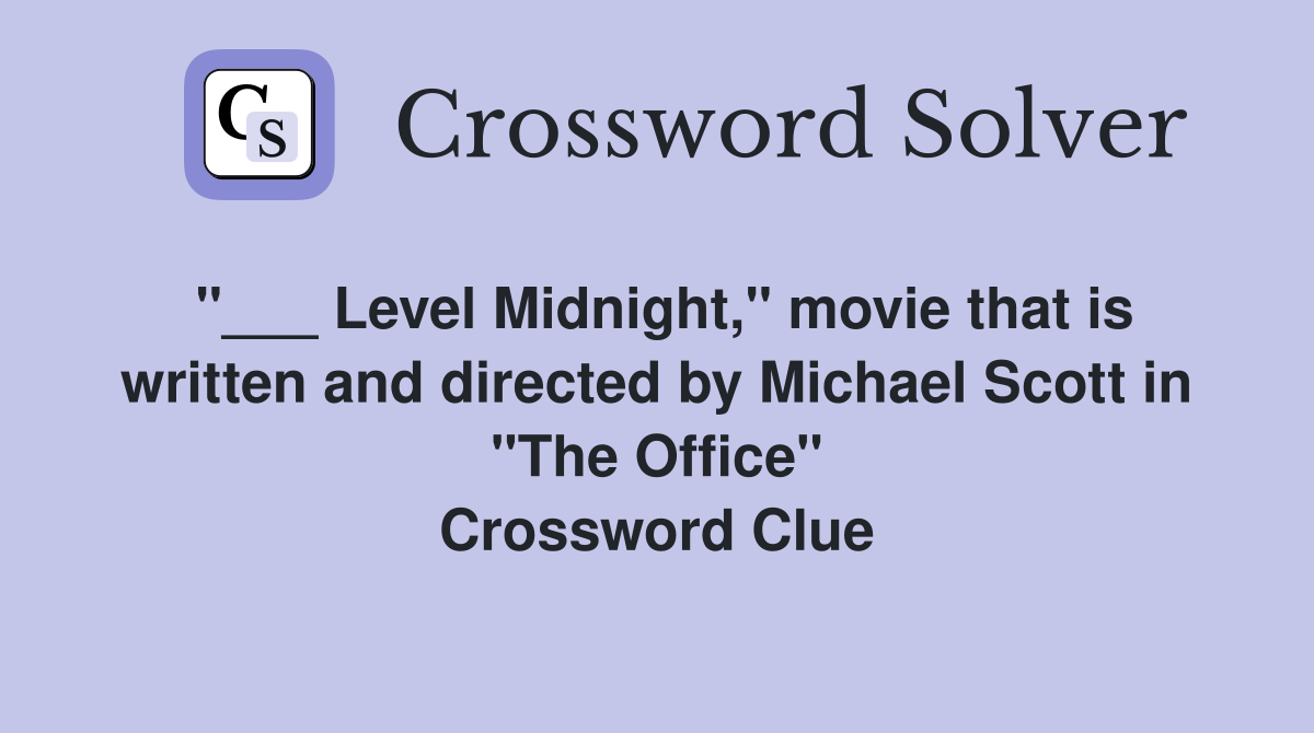 "___ Level Midnight," movie that is written and directed by Michael Scott in "The Office" Crossword Clue
