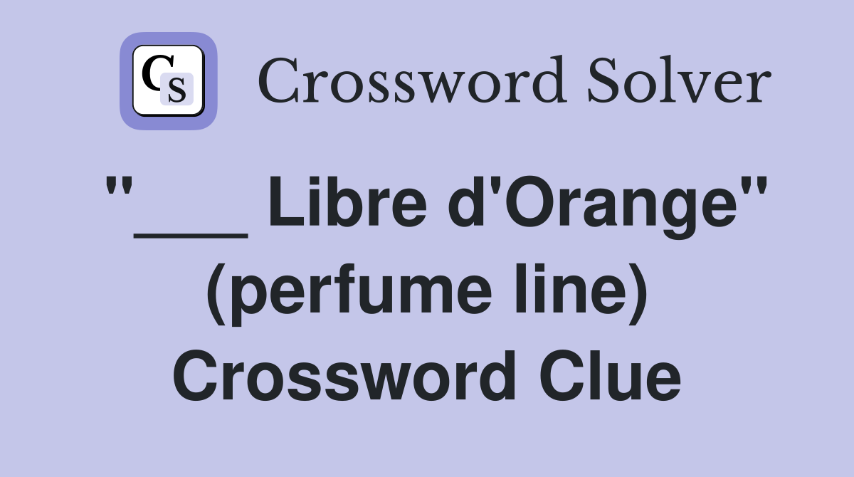 "___ Libre d'Orange" (perfume line) Crossword Clue