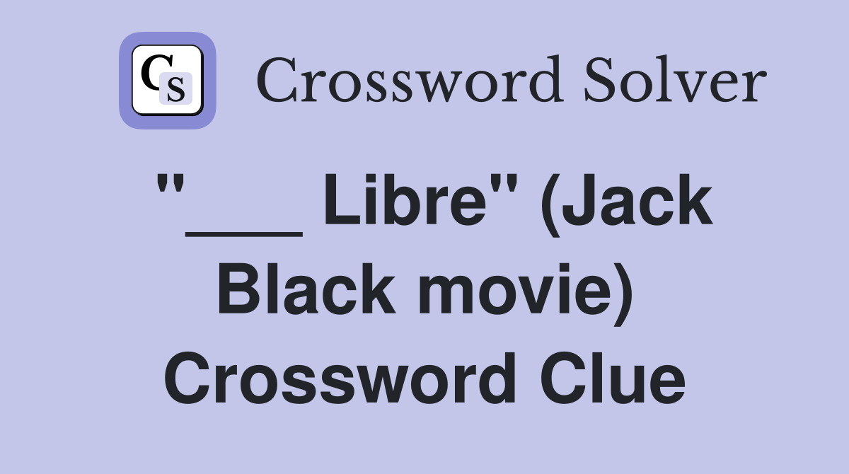 "___ Libre" (Jack Black movie) Crossword Clue