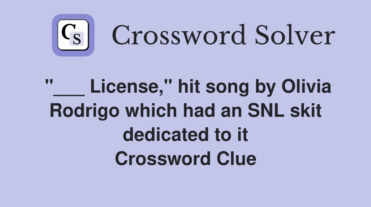"___ License," hit song by Olivia Rodrigo which had an SNL skit dedicated to it Crossword Clue