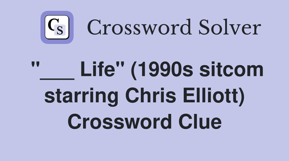 "___ Life" (1990s sitcom starring Chris Elliott) Crossword Clue